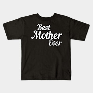 Best Mother Ever Mother'S Day Birthday Kids T-Shirt